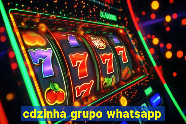 cdzinha grupo whatsapp